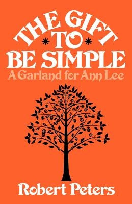 The Gift to Be Simple: A Garland for Ann Lee by Peters, Robert