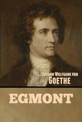 Egmont by Von Goethe, Johann Wolfgang