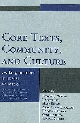 Core Texts, Community, and Culture: Working Together for Liberal Education by Weber, Ronald J.