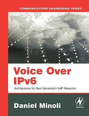 Voice Over Ipv6: Architectures for Next Generation Voip Networks by Minoli, Daniel