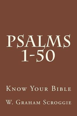 Psalms 1-50: A Comprehensive Analysis of the Psalms by Scroggie, W. Graham