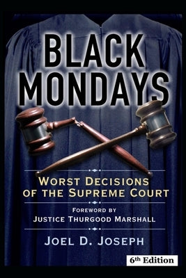 Black Mondays Sixth Edition: Worst Decisions of the Supreme Court by Joseph, Joel D.