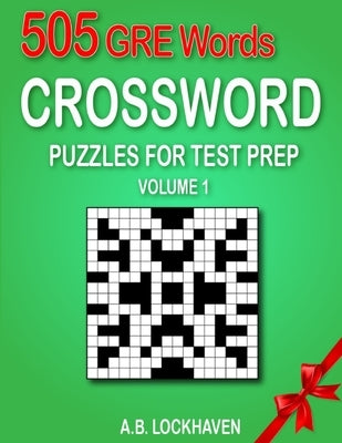 505 GRE Words (Volume 1): Crossword Puzzles for Test Prep by Lockhaven, A. B.