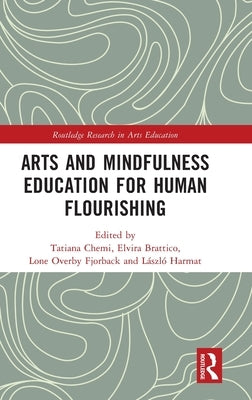 Arts and Mindfulness Education for Human Flourishing by Chemi, Tatiana