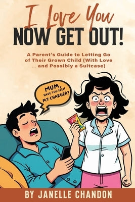 I love you, Now get out!: A Parent's Journey from Enabling to Empowering Their Adult Child by Chandon, Janelle