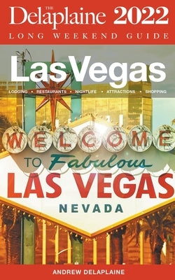 Las Vegas - The Delaplaine 2022 Long Weekend Guide by Delaplaine, Andrew