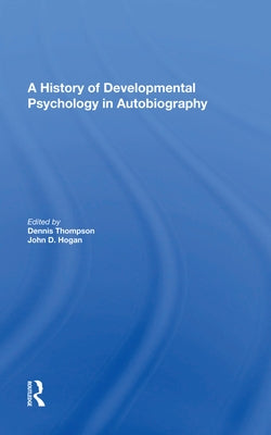 A History of Developmental Psychology in Autobiography by Thompson, Dennis N.