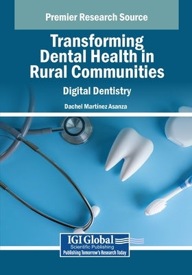 Transforming Dental Health in Rural Communities: Digital Dentistry by Martínez Asanza, Dachel
