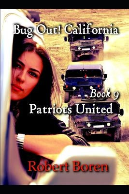 Bug Out! California Book 9: Patriots United by Boren, Robert