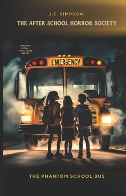 The Phantom School Bus: The After School Horror Society. Book #1 by Simpson, J. C.