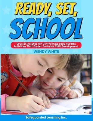 Ready, Set, School: Activities that Foster Holistic Child Development by White, Wendy