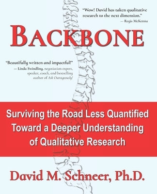 Backbone: Surviving the Road Less Quantified - Toward a Deeper Understanding of Qualitative Research by Schneer, David M.