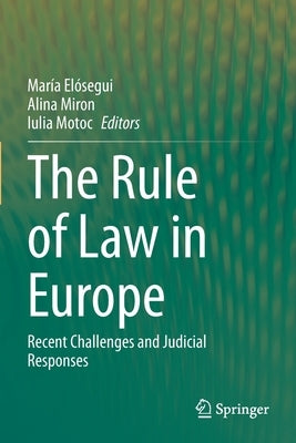 The Rule of Law in Europe: Recent Challenges and Judicial Responses by Elósegui, María