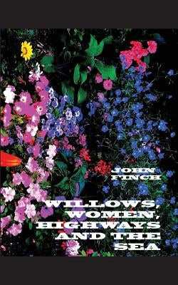 Willows, Women, Highways and the Sea by Finch, John