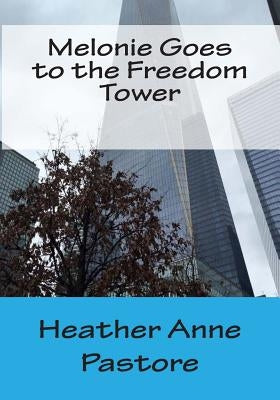 Melonie Goes to the Freedom Tower by Pastore, Heather Anne