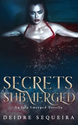 Secrets Submerged: An Isla Emerged Novella by Sequeira, Deidre