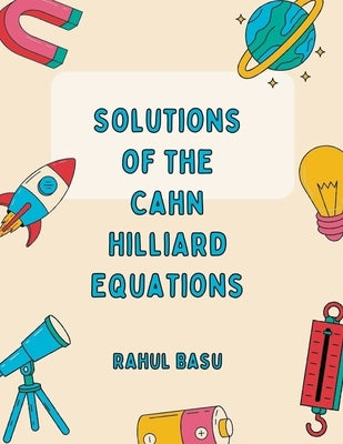 Solutions of the CAHN HILLIARD equations by Basu, Rahul