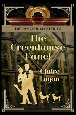 The Greenhouse Pane! by Logan, Claire