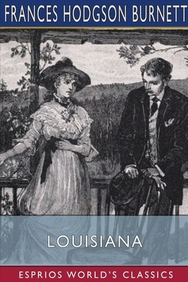 Louisiana (Esprios Classics) by Burnett, Frances Hodgson