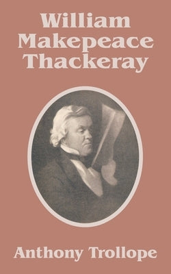 William Makepeace Thackeray by Trollope, Anthony