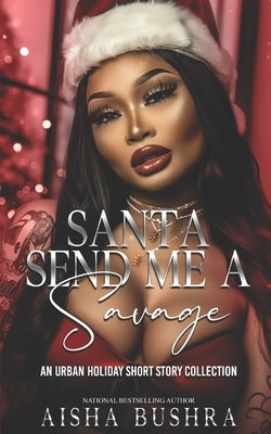 Santa Send Me A Savage: An Urban Holiday Short Story Collection by Dozier, Secret