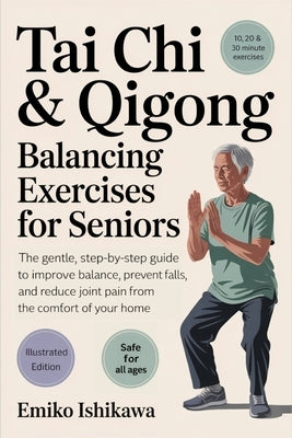 Tai Chi & Qigong - Balancing Exercises for Seniors: The Gentle, Step-by-Step Guide to Improve Balance, Prevent Falls, and Reduce Joint Pain from the C by Ishikawa, Emiko