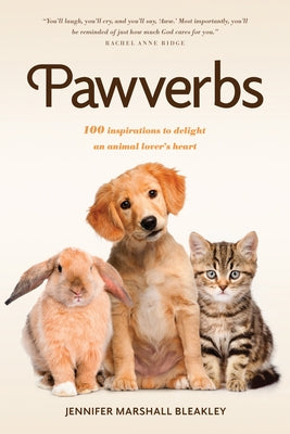 Pawverbs: 100 Inspirations to Delight an Animal Lover's Heart by Bleakley, Jennifer Marshall