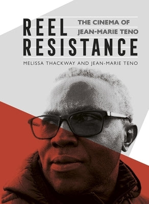 Reel Resistance - The Cinema of Jean-Marie Teno by Thackway, Melissa