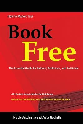 How to Market Your Book Free by Antoinette, Nicole