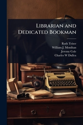 Librarian and Dedicated Bookman by Teiser, Ruth