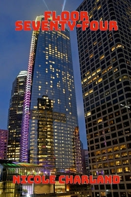 Floor Seventy-Four by Charland, Nicole