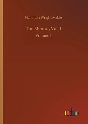 The Mentor, Vol. 1: Volume 1 by Mabie, Hamilton Wright