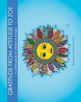 Gratitude from Attitude to Zoe: A Coloring Book For Children of All Ages by Geiss, Johanna Erikson