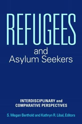 Refugees and Asylum Seekers: Interdisciplinary and Comparative Perspectives by Berthold, S. Megan