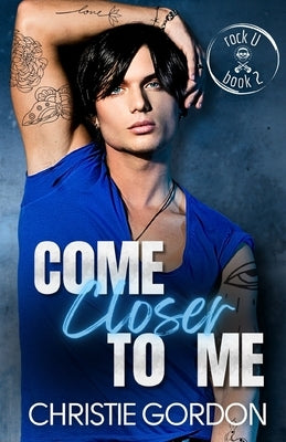 Come Closer to Me: A Brother's Best Friend MM Romance by Gordon, Christie