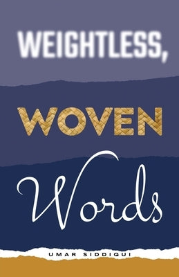 Weightless, Woven Words by Siddiqui, Umar