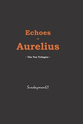 Echoes of Aurelius: The Ten Trilogies by Sundayman61