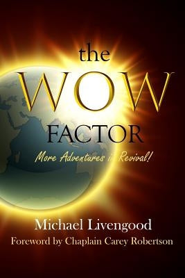 The WOW FACTOR: More Adventures in Revival! by Livengood, Michael