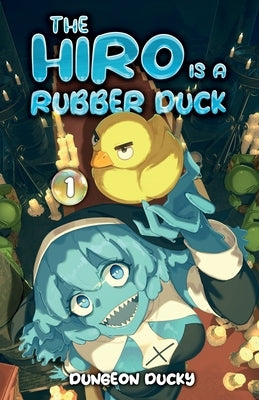 The Hiro is a Rubber Duck: A LitRPG Isekai Adventure by Moonquill