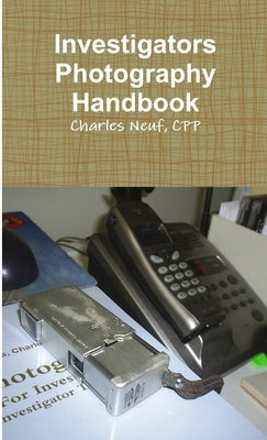 Investigators Photography Handbook by Neuf, Cpp Charles