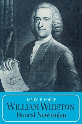 William Whiston: Honest Newtonian by Force, James E.