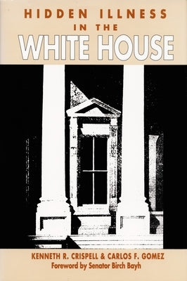 Hidden Illness in the White House by Crispell, Kenneth R.
