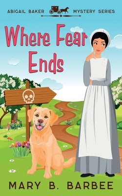 Where Fear Ends: A Cozy Mystery With a Twist by Barbee, Mary B.