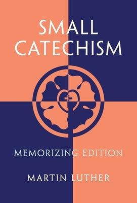 Small Catechism: Memorizing Edition by Luther, Martin