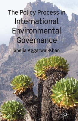 The Policy Process in International Environmental Governance by Aggarwal-Khan, S.