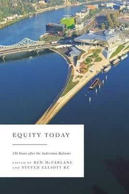 Equity Today: 150 Years after the Judicature Reforms by McFarlane, Ben