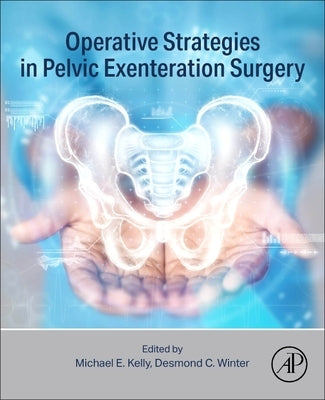 Operative Strategies in Pelvic Exenteration Surgery by E. Kelly, Michael