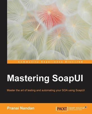 Mastering SoapUI by Nandan, Pranai