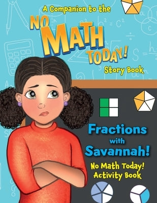 No Math Today! Activity Book: Fractions with Savannah: Fractions by Michelle, Tiffany