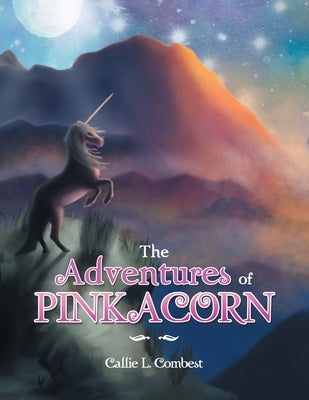 The Adventures of Pinkacorn by Combest, Callie L.